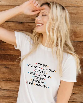 De Behøver ikke Vide, At Vi ved Brev Udskrive Grafiske Tees Kvinder kortærmet T-shirt Harajuku Camisetas Mujer 2020 Tumblr Tøj